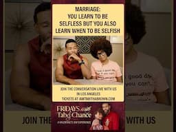 Marriage: You need to learn to be selfless and when to be selfish | Fridays with Tab and Chance