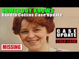 SOMEBODY KNOWS: SANDRA COLLINS MURDER CASE UPDATE 2025