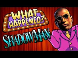 Shadow Man - What Happened?