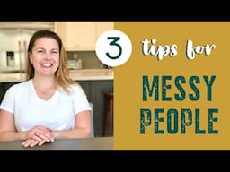 3 Tips For Messy People