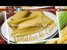 Receta de Tamalitos de Elote Guatemala