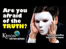 Are you AFRAID of the TRUTH? - KRYON