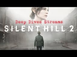 Deep Dives Streams - Silent Hill 2 Remake - Part 1