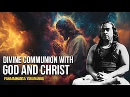 Paramahansa Yogananda: Divine COMMUNION with God and Christ