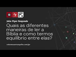 Quais as diferentes maneiras de ler a Bíblia? // John Piper Responde (por Tony Reinke)