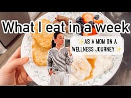 WHAT I EAT IN A WEEK / WELLNESS JOURNEY