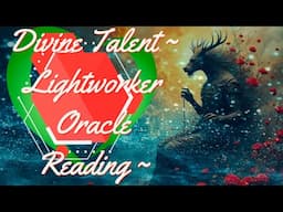 Divine Talent - Lightworker Oracle Reading #lightworkersoftheworld