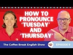 How to pronounce 'Tuesday' and 'Thursday' | The Coffee Break English Show 1.09