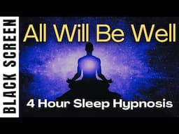 Sleep Hypnosis for All Will Be Well [Black Screen] 4 Hour Deep Sleep Affirmations