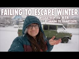 SNOWSTORM || Solo Female Roadtrip Canada to RTR Quartzsite Daily Vlog 5/10