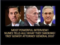 Powerful Nunes Memo FISA Interview! Don’t Know What They Were Smoking! Gowdy Attorney General DOJ?