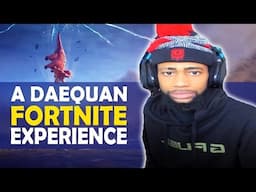 A DAEQUAN FORTNITE EXPERIENCE