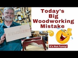 Today's Big Woodworking Mistake -or- Getting Old is a Bummer