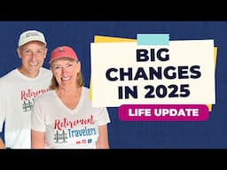 Big Changes in 2025 | Retirement Travelers World Travel Update