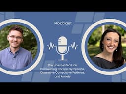 The Unexpected Link: Connecting Chronic Symptoms, Obsessive Compulsive Patterns, and Anxiety