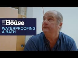 Waterproofing a Bath | This Old House