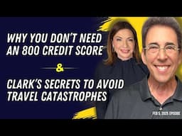 Full Show: Why You Don’t Need an 800 Credit Score and Clark’s Secrets To Avoid Travel Catastrophes