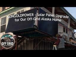 SUNGOLDPOWER Solar Panel Upgrade for Our Off Grid Alaska Home