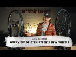 Ask a Mechanic: NEW E*THIRTEEN Wheel Line Overview