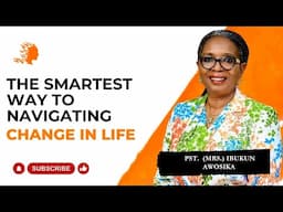 The Smartest Way To Navigate Change in Life - Pst Mrs Ibukun Awosika |Deborah's Generation