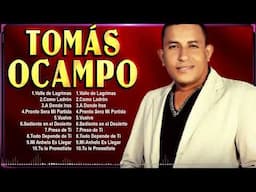 Tomás Ocampo 2024 ~ 10 Grandes Exitos, Mejores Éxitos, Mejores Canciones