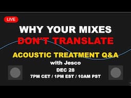 Why Your Mixes Don't Translate: Live Studio Acoustics Q&A with Jesco