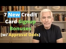 7 New Credit Card Signup Bonuses (w/ Approval Odds)