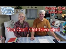 Sunday Chat 2 2 2025  --  You Can't Out-Give God