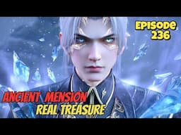 Ancient God Mension Real Treasure | Battle through the heavens Season 5 Episode 236 Novel