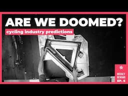 Are We DOOMED?? | 2025 Cycling Industry Predictions