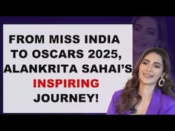 Alankrita Sahai on Her Miss India Win, Her Role In Oscar 2025's Band Of Maharajas, Modeling & More!