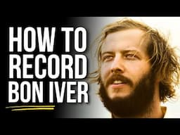 How to Sound Like Bon Iver in Your Bedroom