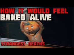 Baked Alive(Strangest Ways to Die)