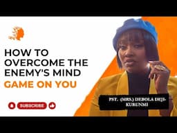 How To Overcome The Enemy's Mind Game on You - Pst Mrs Debola Deji-Kurunmi |Deborah's Generation