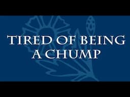 Tired of Being A Chump