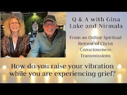 How do you raise your vibration when you are experiencing grief? Q&A with Gina Lake and Nirmala