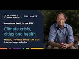 Climate crisis, cities and health: International Health Lecture 2024 | Prof Mark J Nieuwenhuijsen