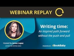 Writing Time: An Inspired Path Forward Without the Push and Pull - Webinar Reply