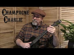 "Champagne Charlie" on baritone ukulele