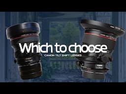 Comparing TWO Tilt-Shift Lenses: The Canon 17mm with the 24mm!