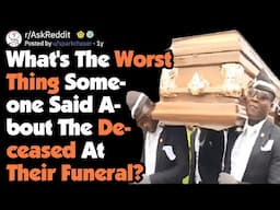 What's The Worst Thing Someone Said About The Dead At Their Funeral? [AskReddit]