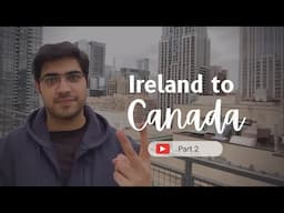 IRELAND to CANADA Step by Step / Part 2 / 4k Video /  @Danish Bhatia ​