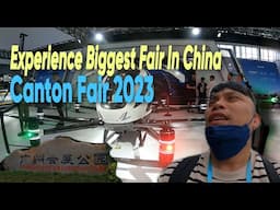 China Canton Fair 2023 || Amazing Experience