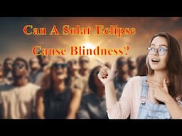 Can a Solar Eclipse Cause Blindness?