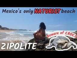 The only NATURIST (clothing-optional) beach in Mexico! Beware of CROCODILES! - Zipolite and Mazunte