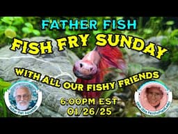 SUNDAY FISH FRY with Father Fish and Dina