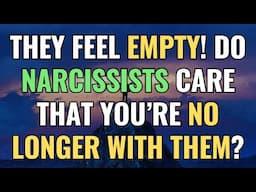 They Feel Empty! Do Narcissists Care That You’re No Longer With Them? | Sigma | NPD | Empaths Refuge