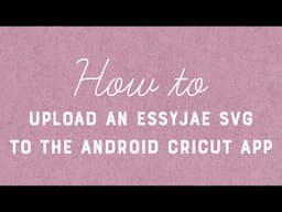 How To Upload An EssyJae SVG to Cricut's Android App (Scored Files)