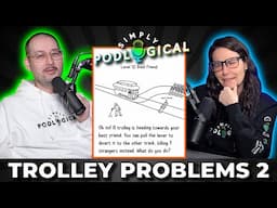 Run Over Bestie Or Strangers? Trolley Problems 2 - SimplyPodLogical #159