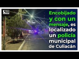 Ejecutan a policía municipal de Culiacán. Lo dejan con un mensaje en una cartulina y encobijado.